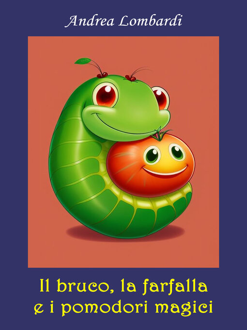 Title details for Il bruco, la farfalla e i pomodori magici by Andrea Lombardi - Available